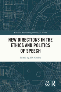 Unknown — New Directions in the Ethics and Politics of Speech (Political Philosophy for the Real World)