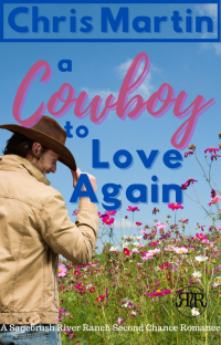 Chris Martin — A Cowboy To Love Again (Sagebrush River Ranch #01)