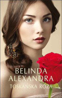 Belinda Alexandra — Toskańska róża