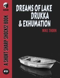 Mike Thorn — Dreams Of Lake Drukka & Exhumation (Short Sharp Shocks! Book 31)