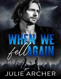 Julie Archer — When We Fell Again: An angsty, second chance rockstar romance