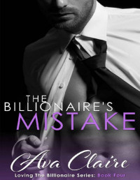 Ava Claire [Claire, Ava] — The Billionaire's Mistake (Loving The Billionaire Book 4)