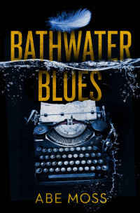 Abe Moss — Bathwater Blues: A Novel