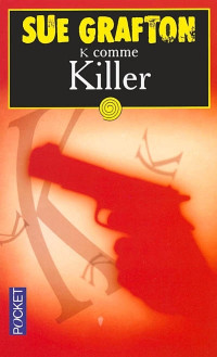 Sue Grafton [Grafton, Sue] — K comme Killer (Kinsey Mllhone, #11)