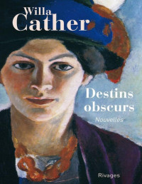 Cather, Willa — Destins obscurs