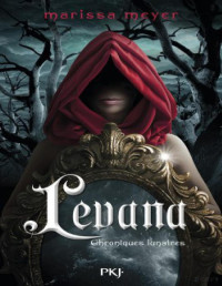 Marissa Meyer — Levana (Chroniques lunaires 3.5) Prequel