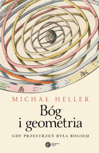 Michał Heller — Bóg i geometria. Gdy przestrzeń była Bogiem