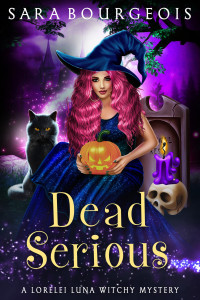 Sara Bourgeois — Dead Serious (A Lorelei Luna Witchy Mystery Book 5)