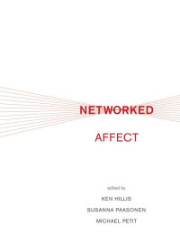 Hillis, Ken, Susanna Paasonen & Michael Petit, eds. — Networked Affect