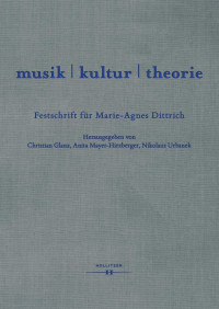 Christian Glanz, Anita Mayer-Hirzberger, Nikolaus Urbanek (Hg.) — musik | kultur | theorie. Festschrift für Marie-Agnes Dittrich