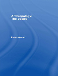 Peter Metcalf; — Anthropology: The Basics