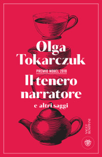 Olga Tokarczuk — Il tenero narratore e altri saggi