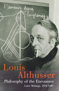 Louis Althusser; — Philosophy of the Encounter