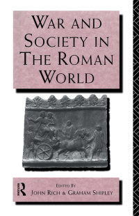 JOHN RICH; GRAHAM SHIPLEY — WAR AND SOCIETY IN THE ROMAN WORLD