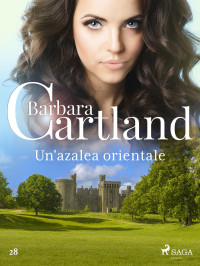 Barbara Cartland — Un'azalea orientale (La collezione eterna di Barbara Cartland 28)