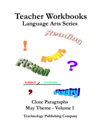 Teachnology Publishing [Publishing, Teachnology] — Cloze Paragraphs, May Theme Vol 1