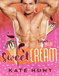 Kate Hunt — Sweet Cream: A Single Dad & Curvy Girl Romance (Sugar Valley Book 3)