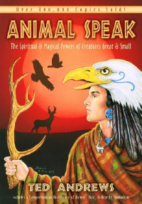 Andrews, Ted — Animal Speak: The Spiritual & Magical Powers of Creatures Great and Small