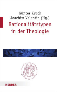 Joachim Valentin, Günter Kruck — Rationalitätstypen in der Theologie Günter Kruck und Joachim Valentin (Hg.)