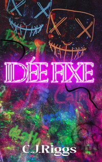 C.J Riggs — Idée Fixe