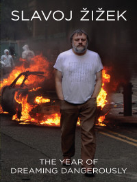 Žižek, Slavoj. — The Year of Dreaming Dangerously