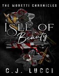 C.J. Lucci — Isle of Beauty: An arranged marriage mafia romance (The Moretti Chronicles Book 1)