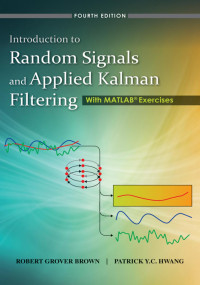 ROBERT GROVER BROWN, PATRICK Y.C. HWANG — Introduction to Random Signals and Applied Kalman Filtering: with MATLAB® Exercises