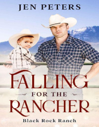 Jen Peters — Falling for the Rancher: A Single-Dad Christian Cowboy Romance (Black Rock Ranch Book 3)