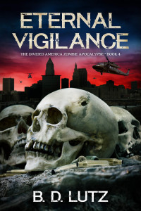 B.D. Lutz — Eternal Vigilance (The Divided America Zombie Apocalypse Book 4)