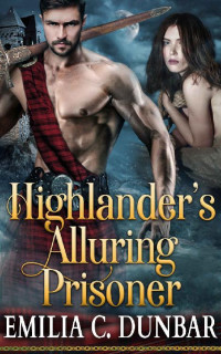 Emilia C. Dunbar [C. Dunbar, Emilia] — Highlander’s Alluring Prisoner: A Steamy Scottish Medieval Historical Romance