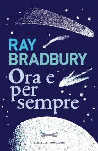 Ray Bradbury — Ora e per sempre