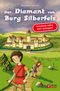 Melanie Scher; — Der Diamant von Burg Silberfels