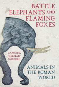 Caroline Freeman-Cuerden — Battle Elephants and Flaming Foxes