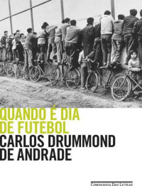 Carlos Drummond de Andrade — Quando é dia de Futebol