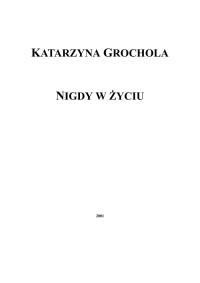 Katarzyna Grochola — Katarzyna Grochola - Nigdy w Życiu