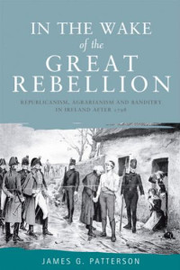 James Patterson — In the wake of the great rebellion: Republicanism, agrarianism and banditry in Ireland after 1798