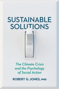 Jones, Robert G. — Sustainable Solutions: The Climate Crisis and the Psychology of Social Action