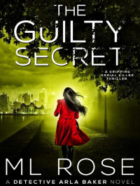 Rose, M L — Detective Arla Baker 07-The Guilty Secret