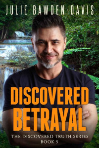 Julie Bawden-Davis — Discovered Betrayal (The Discovered Truth Series Book 5)
