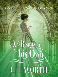 C.T. Worth [Worth, C.T.] — A Beauty Of His Own (Once Upon A Romance Fairytale Retelling 02)