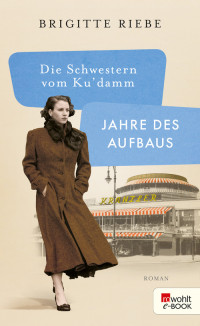 Brigitte Riebe — Die Schwestern vom Ku'damm