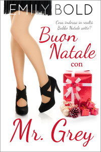 Bold, Emily — Buon Natale con Mr Grey: Cosa indossa in realtà Babbo Natale sotto? (Mr. Grey Vol. 3) (Italian Edition)