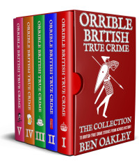 Oakley, Ben — Orrible British True Crime Books 1 to 5: A True Crime Box Set and Bundle