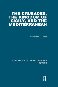 James M. Powell — The Crusades, The Kingdom of Sicily, and the Mediterranean