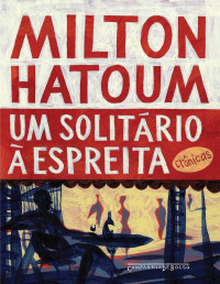 Hatoum, Milton — Um Solitário à Espreita