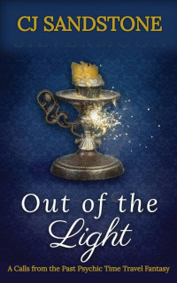 CJ Sandstone — Out of the Light: A Calls From the Past Psychic Time Travel Fantasy