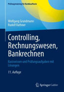 Wolfgang Grundmann, Rudolf Rathner — Controlling, Rechnungswesen, Bankrechnen: Basiswissen und Prüfungsaufgaben mit Lösungen