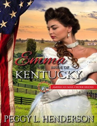 Peggy L Henderson [Henderson, Peggy L] — Emma: Bride of Kentucky