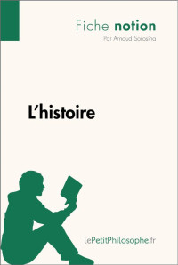 Sorosina, Arnaud;lePetitPhilosophe; — L' histoire (Fiche Notion)