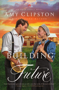 Amy Clipston — Building a Future (An Amish Legacy Novel Book 2)